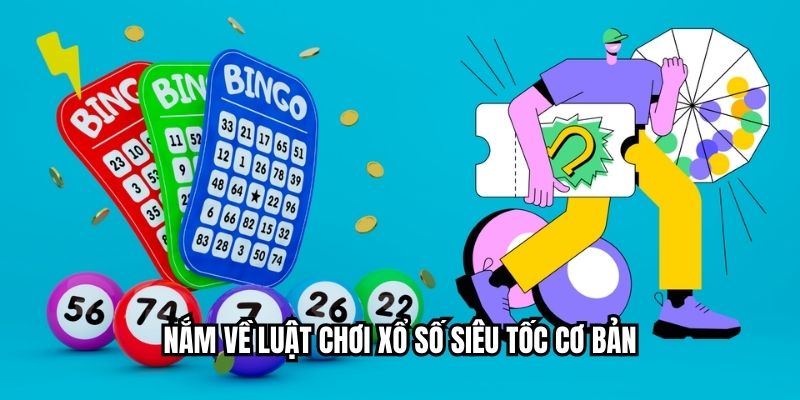 Nắm về luật chơi xổ số siêu tốc cơ bản