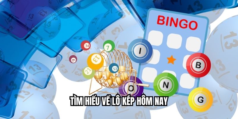 Tìm hiểu về lô kép hôm nay